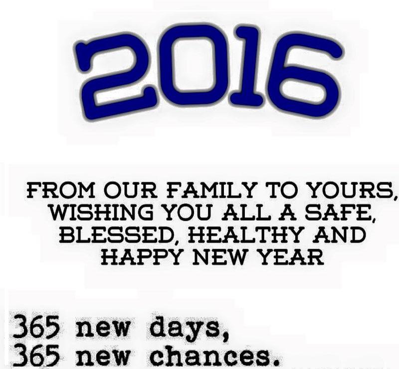 2016 From our family to your wishing you all a safe, blessed, and Happy New Year. 365 new days, 365 new chances. 
